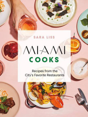 Miami Cooks - By Sara Liss (hardcover)