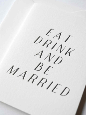 Eat, Drink And Be Married Card