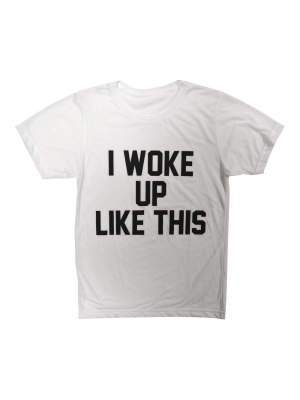 I Woke Up Like This [tee]