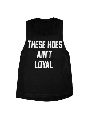 These Hoes Ain't Loyal [muscle Tank]