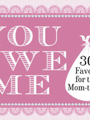 You Owe Me: 30 Favors For The Mom-to-be