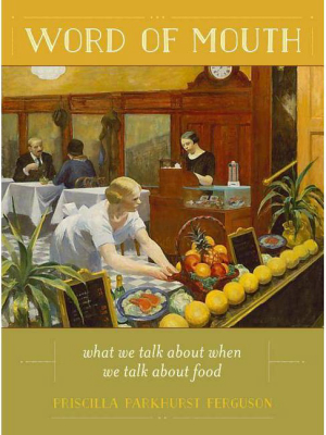 Word Of Mouth - (california Studies In Food And Culture) By Priscilla Parkhurst Ferguson (hardcover)