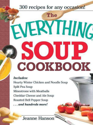 The Everything Soup Cookbook - (everything (cooking)) By B J Hanson & Jeanne Hanson (paperback)