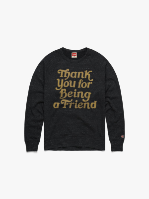 Thank You For Being A Friend Crewneck