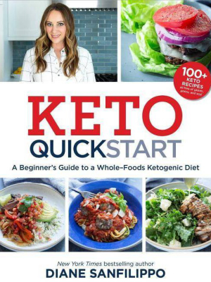 Keto Quick Start : A Beginner's Guide To A Whole-foods Ketogenic Diet - By Diane Sanfilippo (paperback)