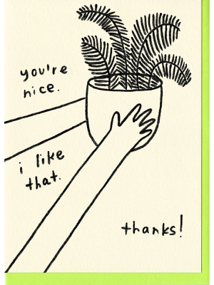You're Nice Greeting Card