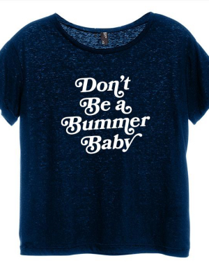 Don't Be A Bummer Baby [distressed Women's 'baby Tee']