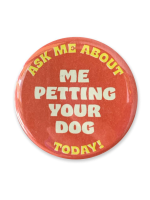 Ask Me About Petting Your Dog Pin