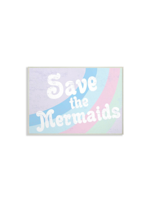 13"x0.5"x19" Save The Mermaids Oversized Wall Plaque Art - Stupell Industries