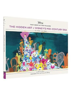 They Drew As They Pleased: The Hidden Art Of Disney’s Mid-century Era: The 1950s And 1960s By Didier Ghez