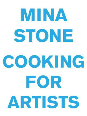 Mina Stone: Cooking For Artists - (hardcover)