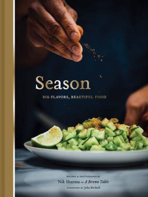 Season: Big Flavors, Beautiful Food (indian Cookbook, Books About Indian Seasoning, Beautiful Cookbooks) - By Nik Sharma (hardcover)