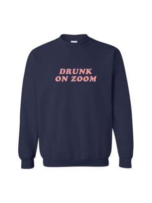 Drunk On Zoom [unisex Crewneck Sweatshirt]