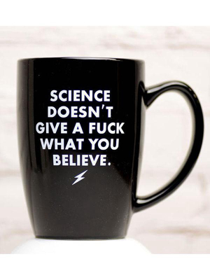 Science Doesn't Give A Fuck What You Believe Mug