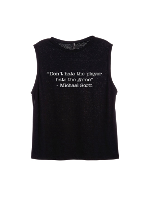 "don't Hate The Player Hate The Game" - Michael Scott [women's Muscle Tank]