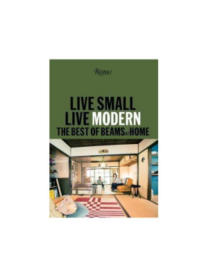 Live Small/live Modern: The Best Of Beams At Home