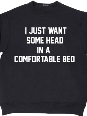 I Just Want Some Head In A Comfortable Bed