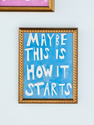 Maybe This Is How It Starts Wall Art