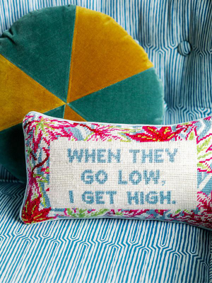 Go Low, Get High Needlepoint Pillow