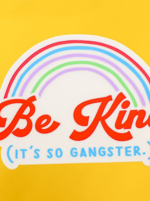 Be Kind. It's So Gangster... Vinyl Sticker
