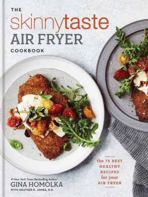 Skinnytaste Air Fryer Cookbook : The 75 Best Healthy Recipes For Your Air Fryer - (hardcover) - By Gina Homolka & Heather K. Jones