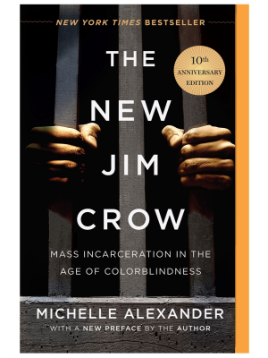 The New Jim Crow: Mass Incarceration In The Age Of Colorblindness By Michelle Alexander