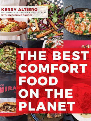 The Best Comfort Food On The Planet - By Kerry Altiero & Katherine Gaudet (paperback)