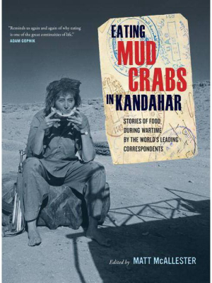 Eating Mud Crabs In Kandahar - (california Studies In Food And Culture) By Matt Mcallester (hardcover)