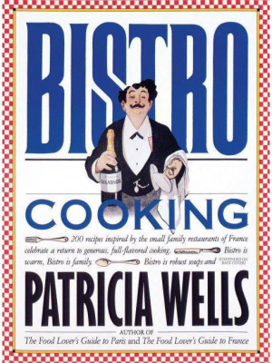 Bistro Cooking - By Patricia Wells (paperback)