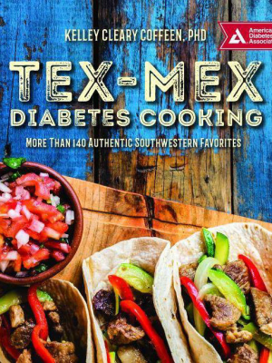 Tex-mex Diabetes Cooking - By Kelley Cleary Coffeen (paperback)