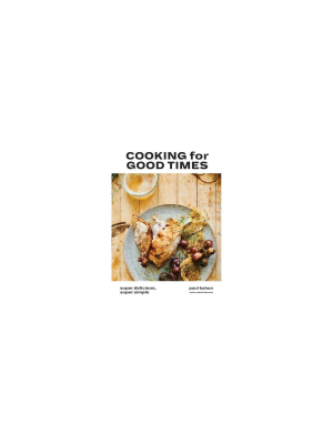 Cooking For Good Times - By Paul Kahan & Perry Hendrix & Rachel Holtzman (hardcover)