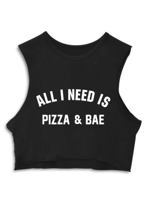 All I Need Is Pizza & Bae [crop Muscle Tank]