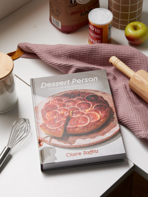 Dessert Person: Recipes And Guidance For Baking With Confidence By Claire Saffitz