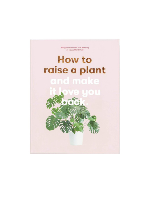 How To Raise A Plant (and Make It Love You Back)