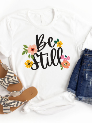 Be Still Graphic Tee