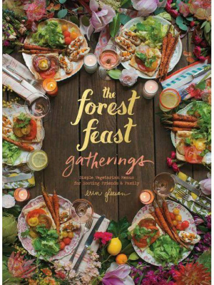 Forest Feast Gatherings - By Erin Gleeson (hardcover)