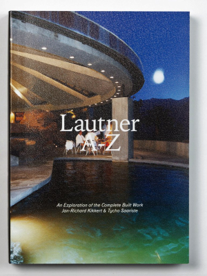 Lautner A-z: An Exploration Of The Complete Built Work