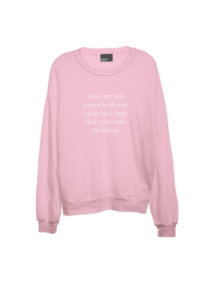 Roses Are Red Cactus Is Thorny I Just Can't Help That You Make Me Horny [unisex Crewneck Sweatshirt]