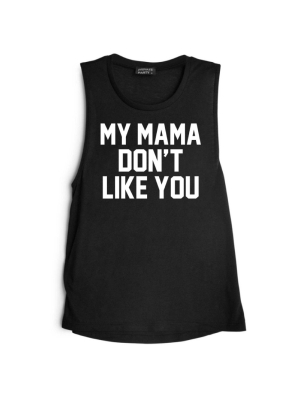 My Mama Don't Like You [muscle Tank]