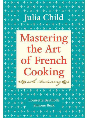 Mastering The Art Of French Cooking, Volume I - By Julia Child & Louisette Bertholle & Simone Beck (hardcover)