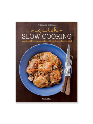 Williams Sonoma Quick Slow Cooking Cookbook