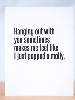 Popped A Molly...  Love Card