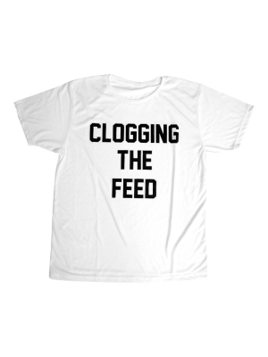 Clogging The Feed [tee]