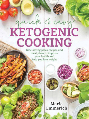 Quick & Easy Ketogenic Cooking - By Maria Emmerich (paperback)