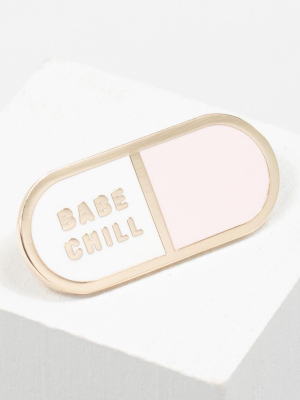 Babe Chill Pill Pin
