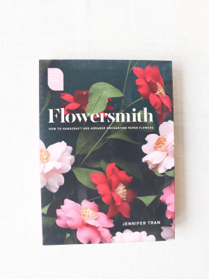 Flowersmith: How To Handcraft And Arrange Paper Flowers By Jennifer Tran