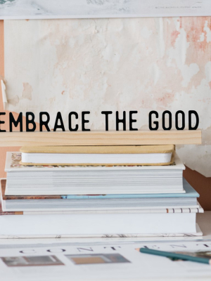 "embrace The Good" One Liner