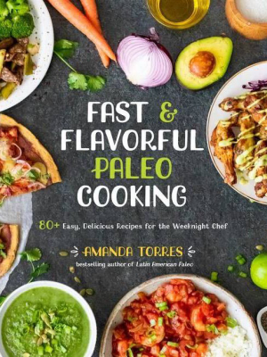 Fast & Flavorful Paleo Cooking - By Amanda Torres (paperback)