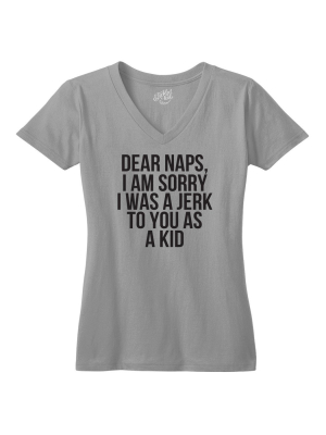 Dear Naps, I Am Sorry I Was A Jerk To You As A Kid Vneck Tshirt