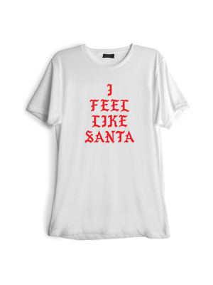 I Feel Like Santa [red Text // Tee]